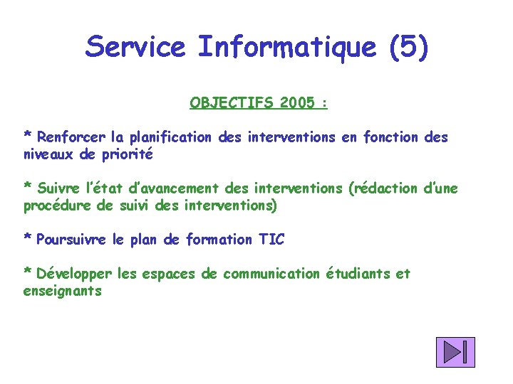 Service Informatique (5) OBJECTIFS 2005 : * Renforcer la planification des interventions en fonction