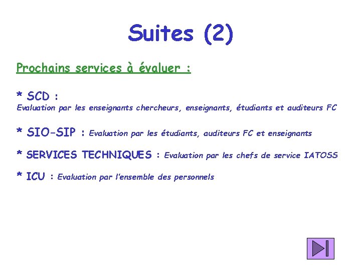 Suites (2) Prochains services à évaluer : * SCD : Evaluation par les enseignants