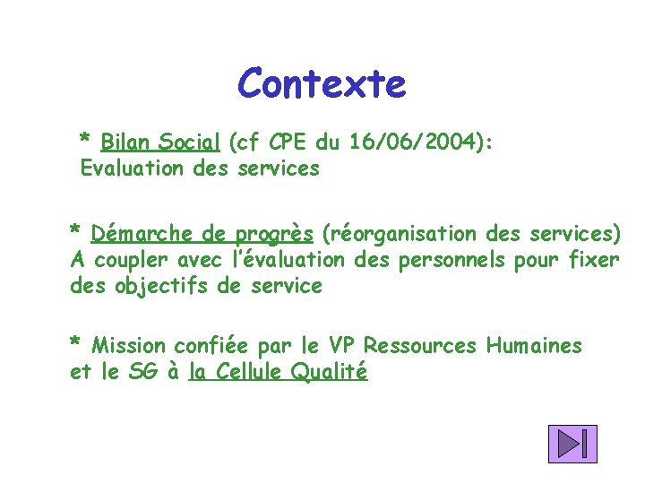 Contexte * Bilan Social (cf CPE du 16/06/2004): Evaluation des services * Démarche de