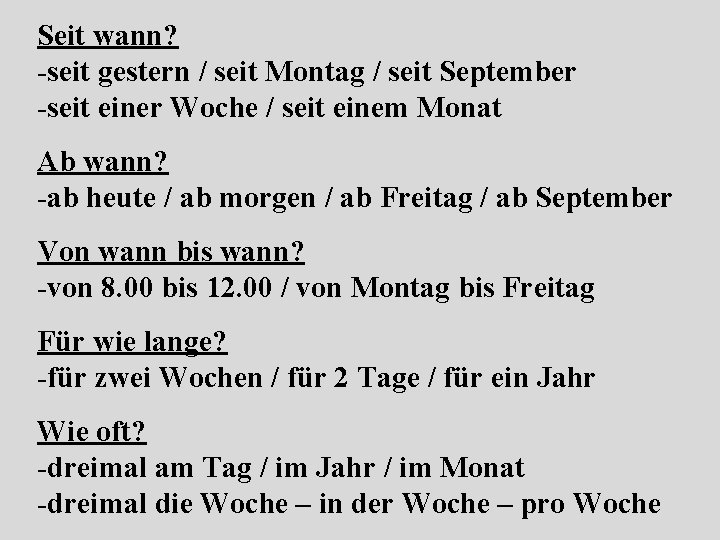 Seit wann? -seit gestern / seit Montag / seit September -seit einer Woche /
