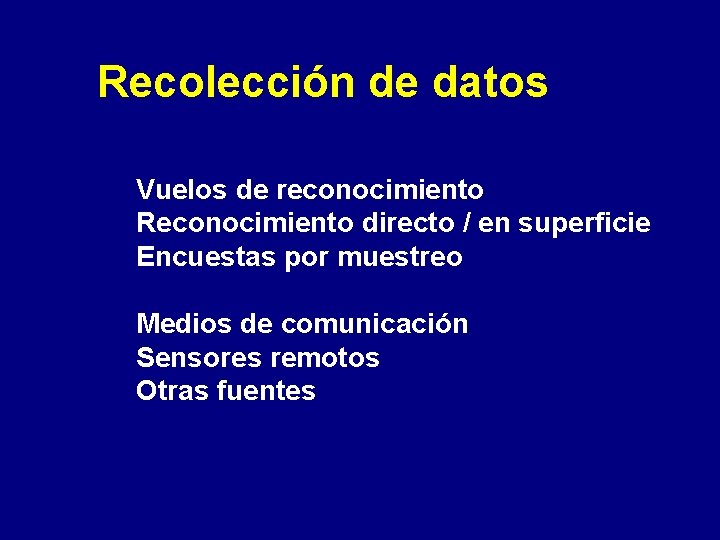 Recolección de datos Vuelos de reconocimiento Reconocimiento directo / en superficie Encuestas por muestreo