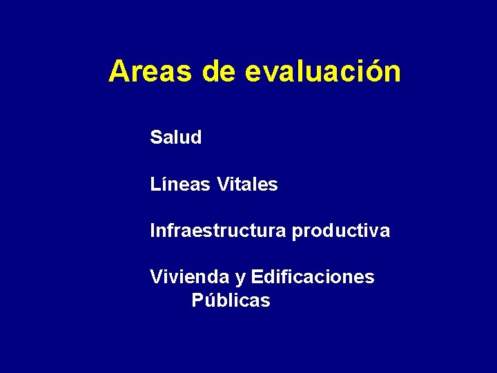 Areas de evaluación Salud Líneas Vitales Infraestructura productiva Vivienda y Edificaciones Públicas 