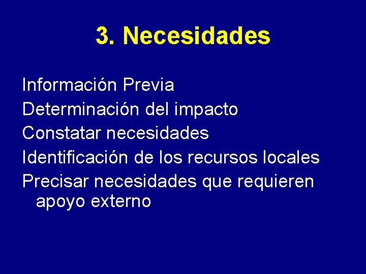 3. Necesidades Información Previa Determinación del impacto Constatar necesidades Identificación de los recursos locales