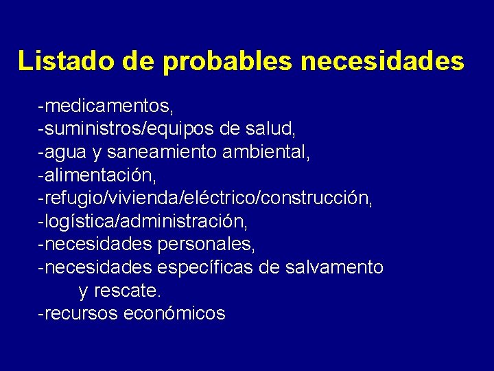 Listado de probables necesidades -medicamentos, -suministros/equipos de salud, -agua y saneamiento ambiental, -alimentación, -refugio/vivienda/eléctrico/construcción,