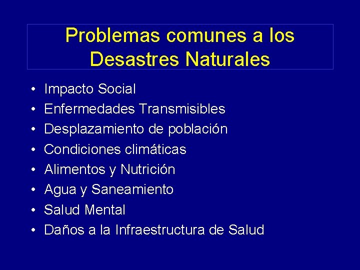 Problemas comunes a los Desastres Naturales • • Impacto Social Enfermedades Transmisibles Desplazamiento de