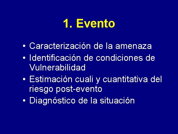 1. Evento • Caracterización de la amenaza • Identificación de condiciones de Vulnerabilidad •