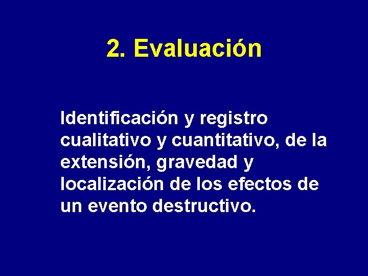 2. Evaluación Identificación y registro cualitativo y cuantitativo, de la extensión, gravedad y localización