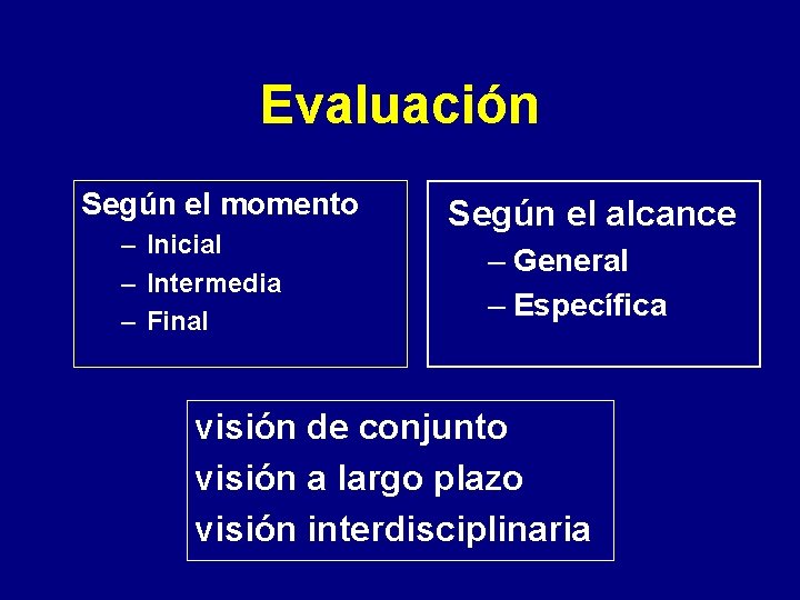 Evaluación Según el momento – Inicial – Intermedia – Final Según el alcance –