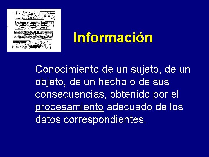 Información Conocimiento de un sujeto, de un objeto, de un hecho o de sus