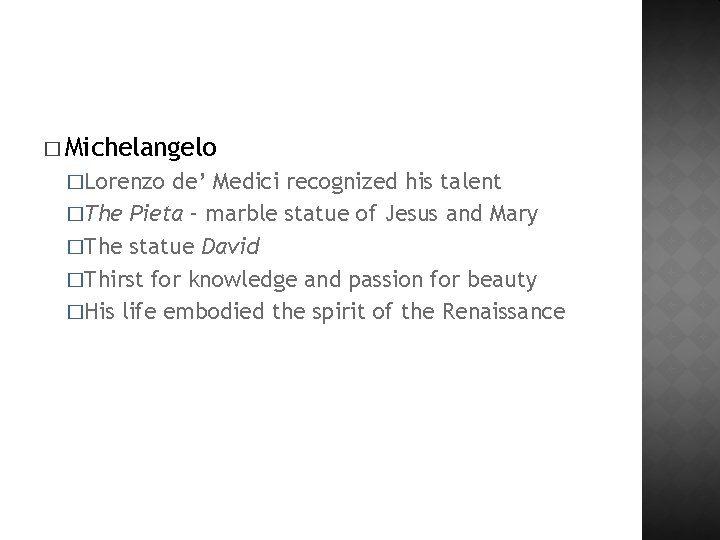 � Michelangelo �Lorenzo de’ Medici recognized his talent �The Pieta – marble statue of