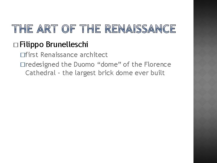 � Filippo �first Brunelleschi Renaissance architect �redesigned the Duomo “dome” of the Florence Cathedral