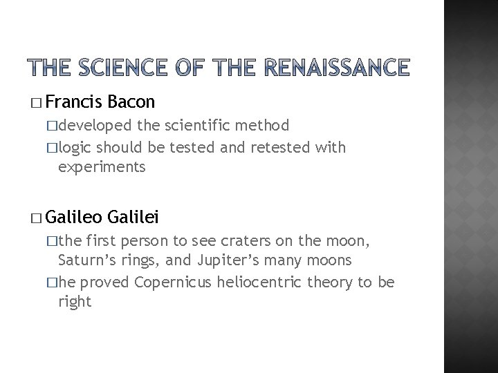 � Francis Bacon �developed the scientific method �logic should be tested and retested with