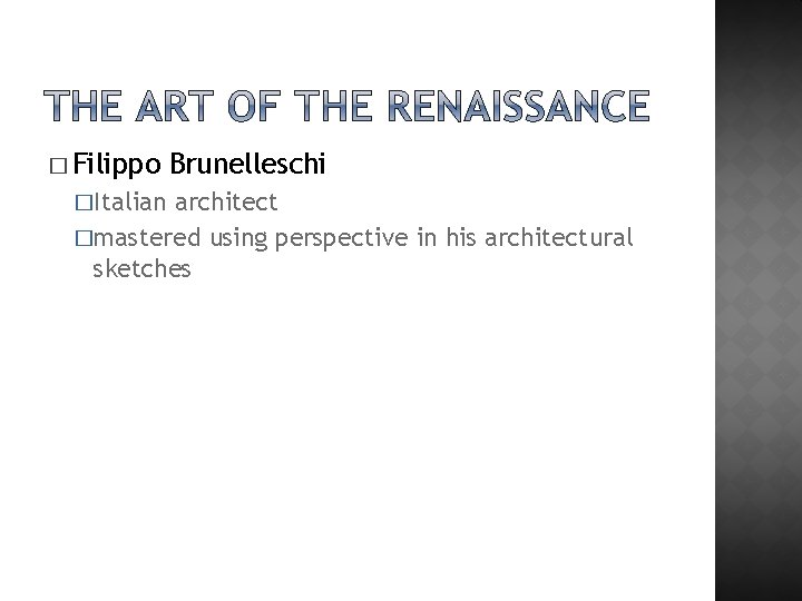 � Filippo �Italian Brunelleschi architect �mastered using perspective in his architectural sketches 