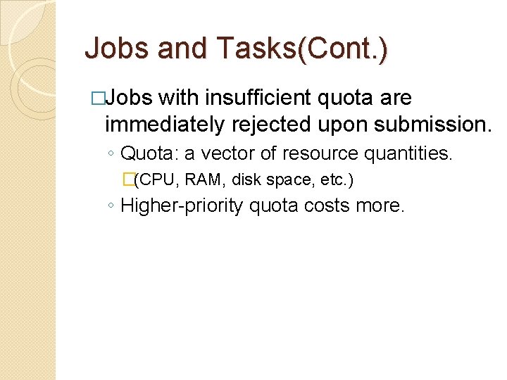 Jobs and Tasks(Cont. ) �Jobs with insufficient quota are immediately rejected upon submission. ◦