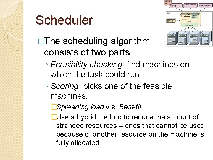 Scheduler �The scheduling algorithm consists of two parts. ◦ Feasibility checking: find machines on