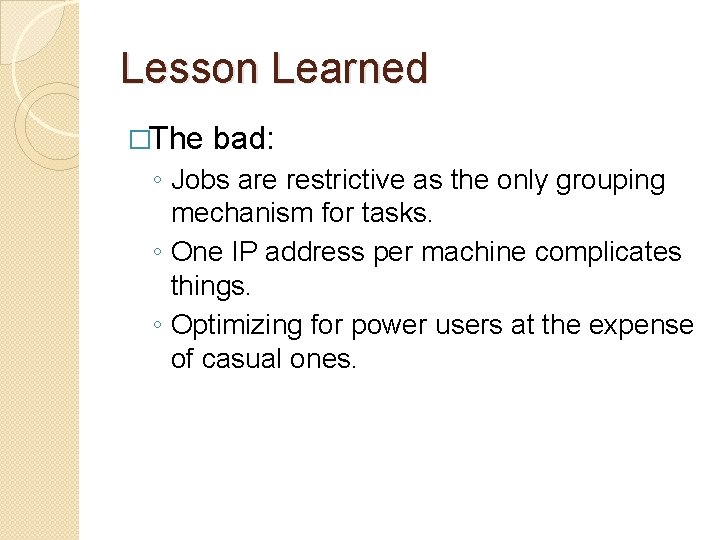 Lesson Learned �The bad: ◦ Jobs are restrictive as the only grouping mechanism for