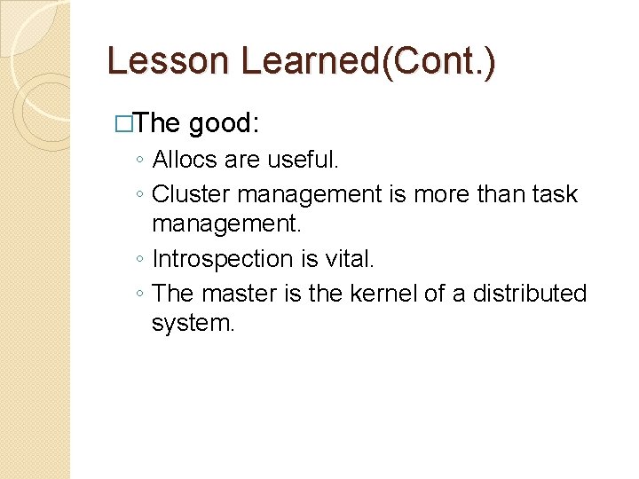 Lesson Learned(Cont. ) �The good: ◦ Allocs are useful. ◦ Cluster management is more