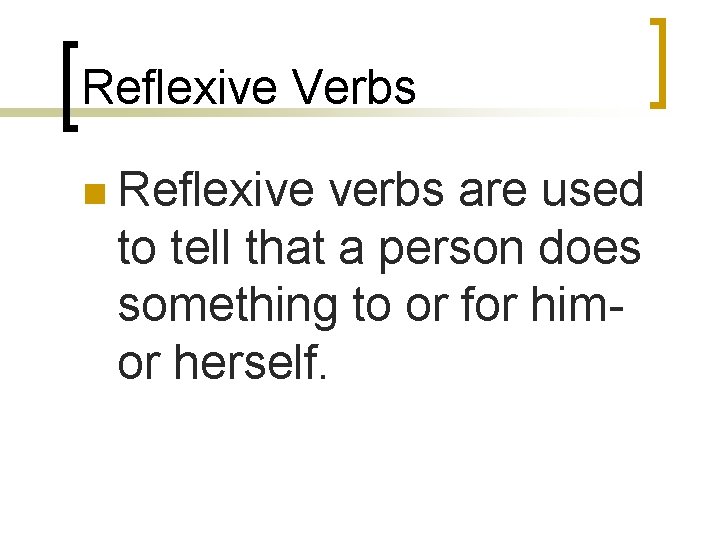 Reflexive Verbs n Reflexive verbs are used to tell that a person does something