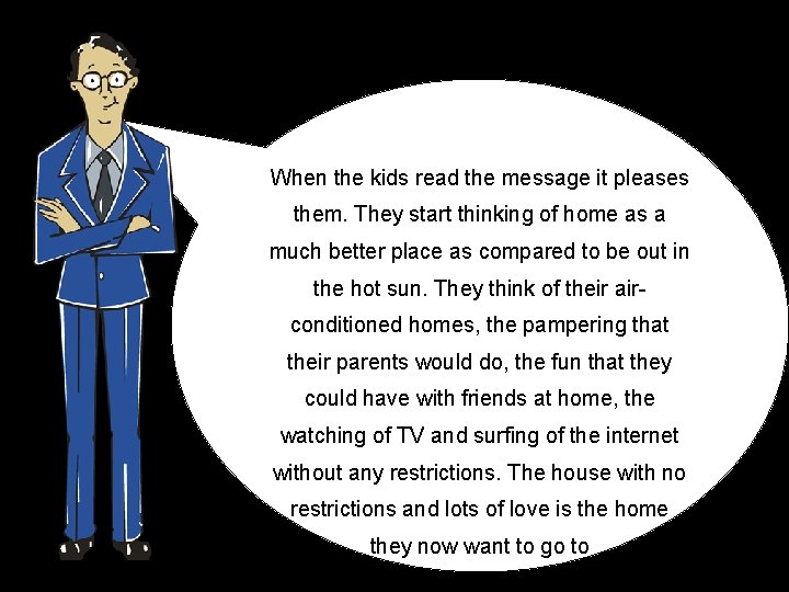 When the kids read the message it pleases them. They start thinking of home