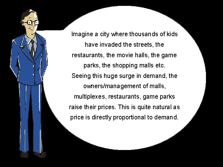 Imagine a city where thousands of kids have invaded the streets, the restaurants, the