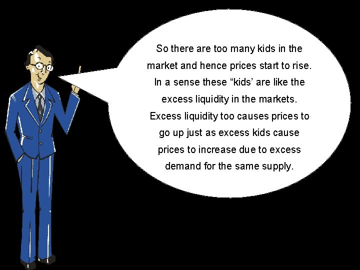 So there are too many kids in the market and hence prices start to