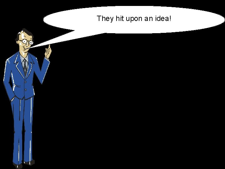 They hit upon an idea! 