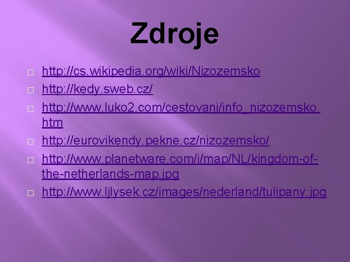 Zdroje � � � http: //cs. wikipedia. org/wiki/Nizozemsko http: //kedy. sweb. cz/ http: //www.