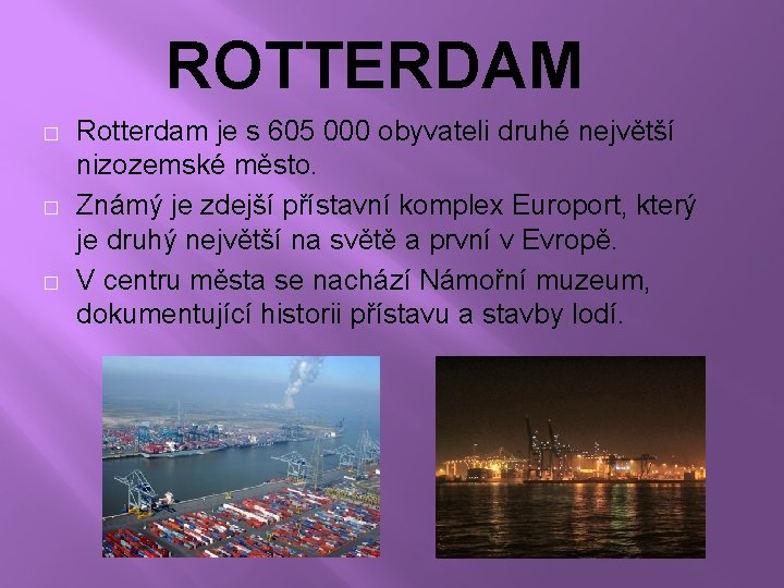 ROTTERDAM � � � Rotterdam je s 605 000 obyvateli druhé největší nizozemské město.