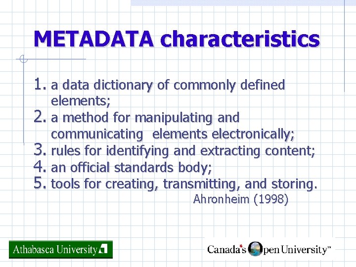 METADATA characteristics 1. a data dictionary of commonly defined elements; 2. a method for