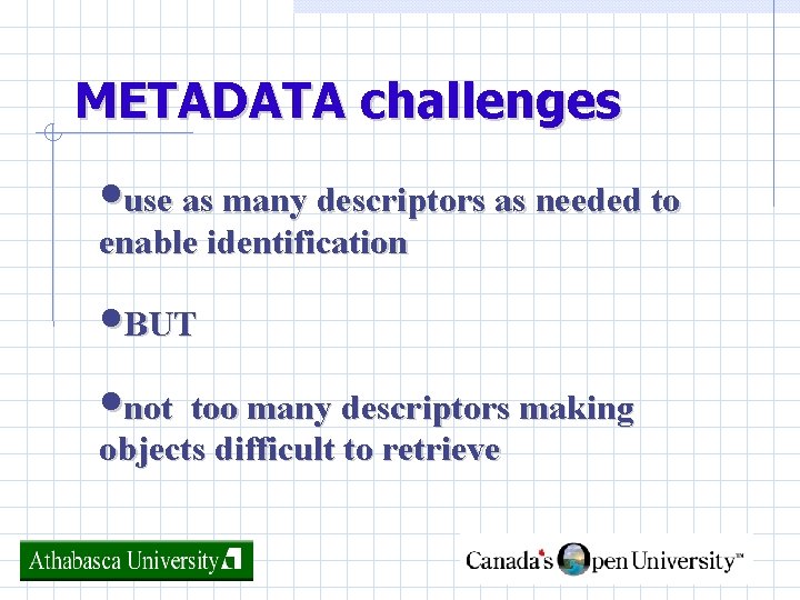 METADATA challenges • use as many descriptors as needed to enable identification • BUT