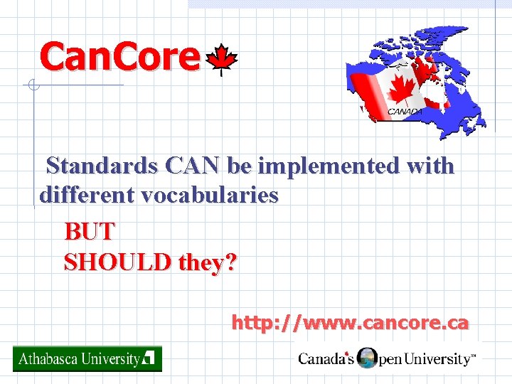 Can. Core Standards CAN be implemented with different vocabularies BUT SHOULD they? http: //www.