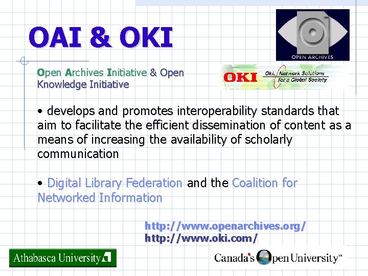 OAI & OKI Open Archives Initiative & Open Knowledge Initiative • develops and promotes
