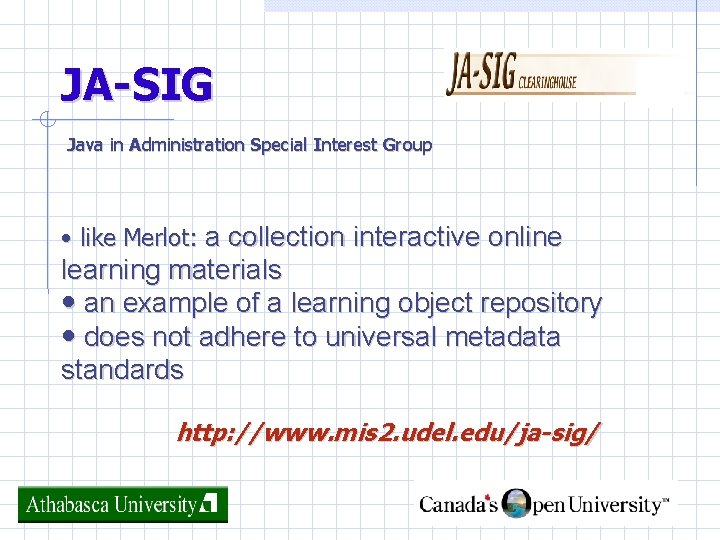 JA-SIG Java in Administration Special Interest Group • like Merlot: a collection interactive online