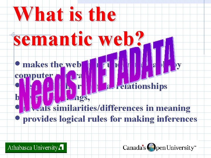 What is the semantic web? • makes the web more understandable by computer programs