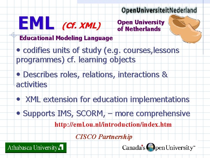 EML (Cf. XML) Open University of Netherlands Educational Modeling Language • codifies units of