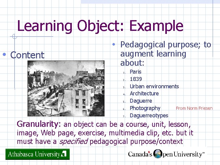 Learning Object: Example • Content • Pedagogical purpose; to augment learning about: 1. 2.