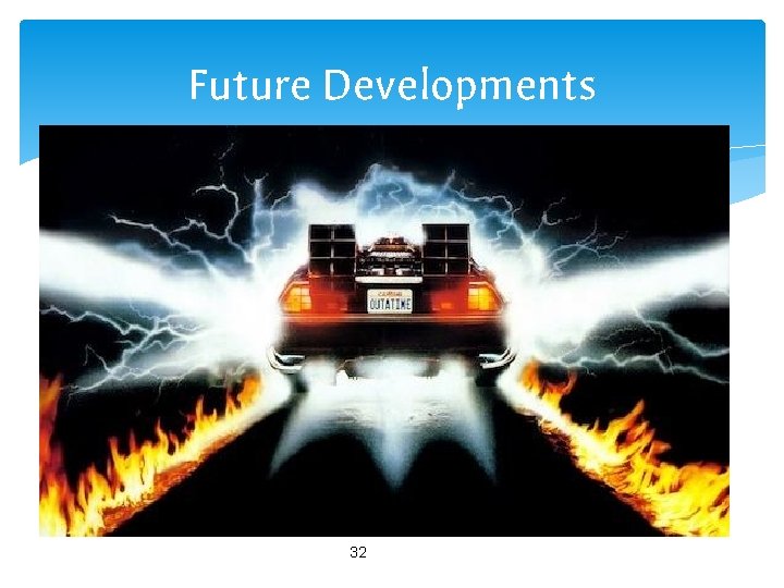 Future Developments 32 