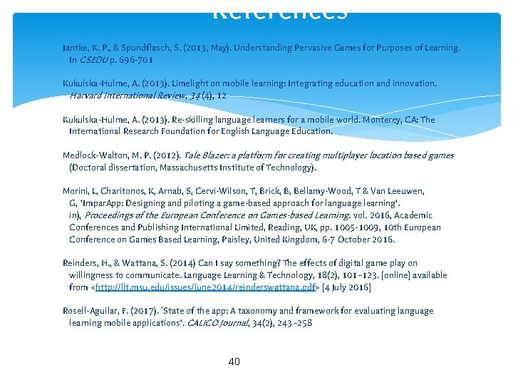 References Jantke, K. P. , & Spundflasch, S. (2013, May). Understanding Pervasive Games for