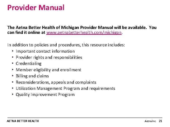 Provider Manual The Aetna Better Health of Michigan Provider Manual will be available. You