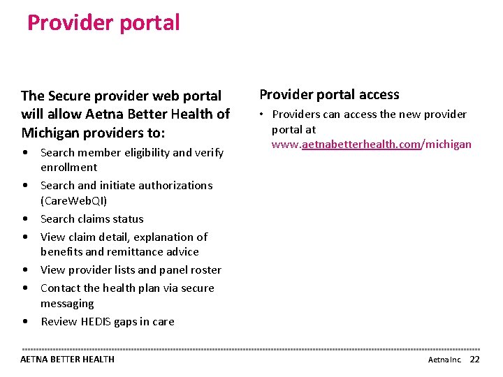 Provider portal The Secure provider web portal will allow Aetna Better Health of Michigan