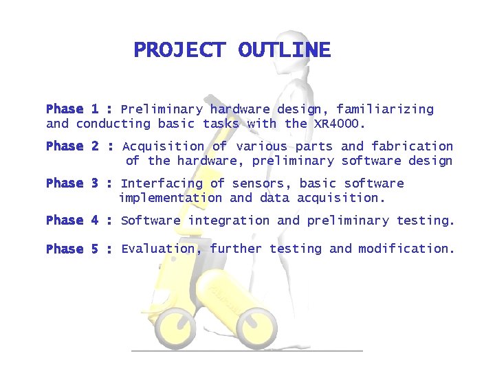 PROJECT OUTLINE Phase 1 : Preliminary hardware design, familiarizing and conducting basic tasks with