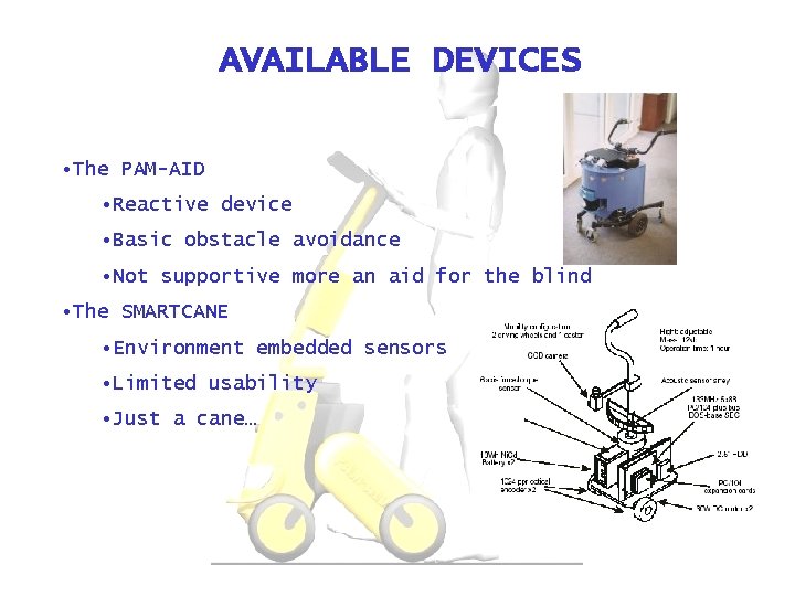 AVAILABLE DEVICES • The PAM-AID • Reactive device • Basic obstacle avoidance • Not