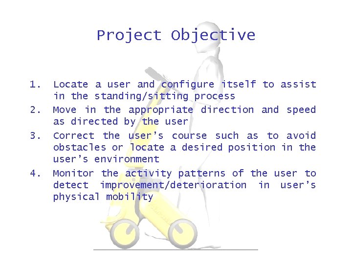 Project Objective 1. 2. 3. 4. Locate a user and configure itself to assist