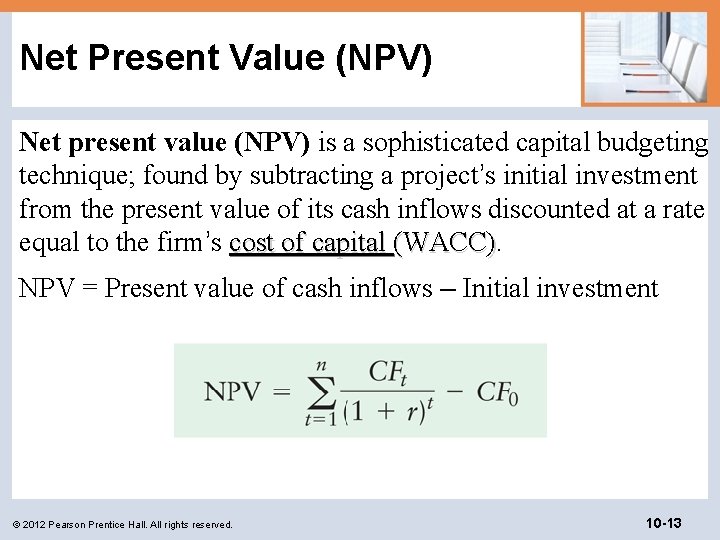 Net Present Value (NPV) Net present value (NPV) is a sophisticated capital budgeting technique;