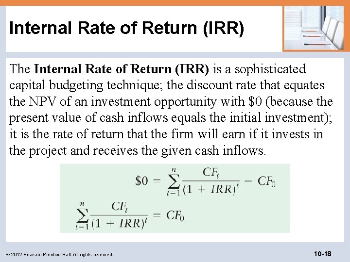 Internal Rate of Return (IRR) The Internal Rate of Return (IRR) is a sophisticated