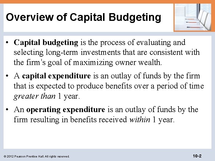 Overview of Capital Budgeting • Capital budgeting is the process of evaluating and selecting