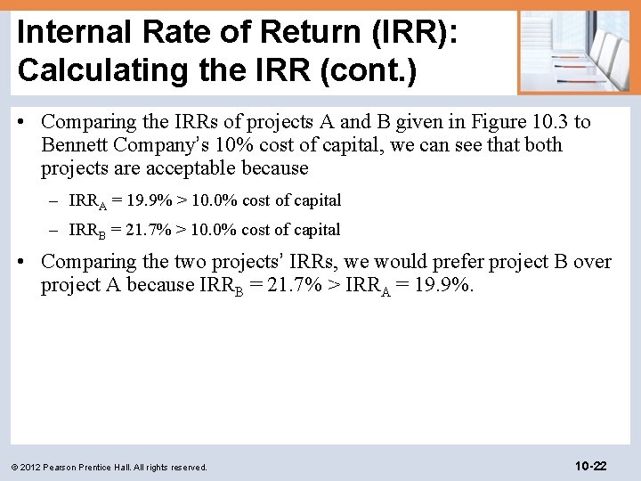 Internal Rate of Return (IRR): Calculating the IRR (cont. ) • Comparing the IRRs