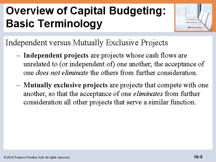 Overview of Capital Budgeting: Basic Terminology Independent versus Mutually Exclusive Projects – Independent projects