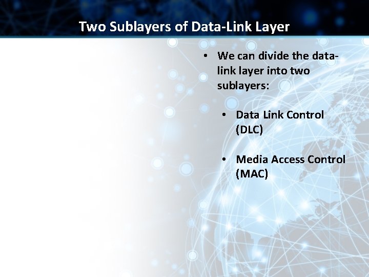 Two Sublayers of Data-Link Layer • We can divide the datalink layer into two Two Sublayers of Data-Link Layer • We can divide the datalink layer into two
