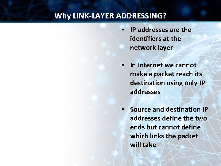 Why LINK-LAYER ADDRESSING? • IP addresses are the identifiers at the network layer • Why LINK-LAYER ADDRESSING? • IP addresses are the identifiers at the network layer •